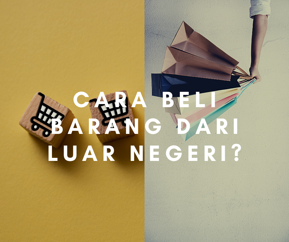 Cara Beli Barang Dari Luar Negeri: Panduan Mudah Dan Efisien Anda!